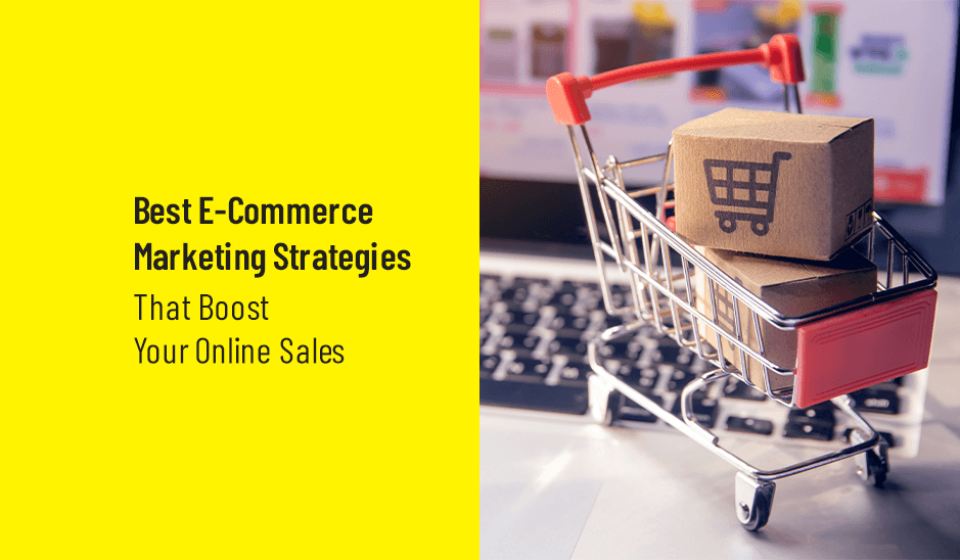 Best E-Commerce Marketing Strategies That Boost Your Online Sales 1